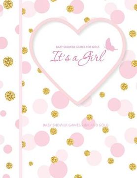 portada Baby Shower Games Pink and Gold: It's A Girl! Baby Shower Games for Girls in all Departments Baby Shower Games In A Book! (en Inglés)