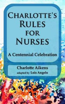 portada Charlotte's Rules for Nurses: A Centennial Celebration (en Inglés)