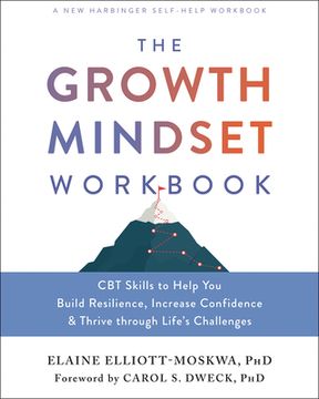 portada The Growth Mindset Workbook: Cbt Skills to Help you Build Resilience, Increase Confidence, and Thrive Through Life'S Challenges (en Inglés)