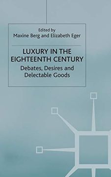 portada Luxury in the Eighteenth-Century: Debates, Desires and Delectable Goods (en Inglés)