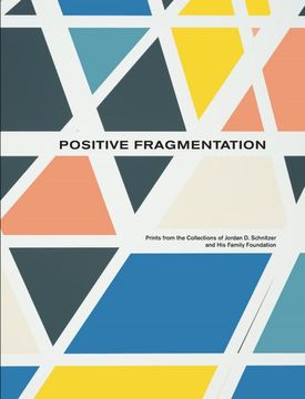 portada Positive Fragmentation: From the Collections of Jordan D. Schnitzer and His Family Foundation (en Inglés)