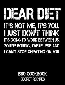 portada Dear Diet - It's Not Me, It's You. I Just Don't Think It's Going to Work Between Us. You're Boring, Tasteless and I Can't Stop Cheating on You: BBQ Co (en Inglés)