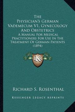 portada the physician's german vademecum v1, gynecology and obstetrics: a manual for medical practitioners for use in the treatment of german patients (1894) (en Inglés)