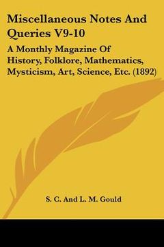 portada miscellaneous notes and queries v9-10: a monthly magazine of history, folklore, mathematics, mysticism, art, science, etc. (1892) (en Inglés)