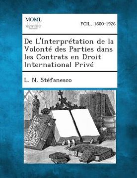 portada de L'Interpretation de La Volonte Des Parties Dans Les Contrats En Droit International Prive (en Francés)