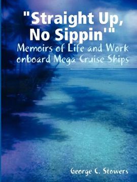portada straight up, no sippin': memoirs of life and work onboard mega cruise ships