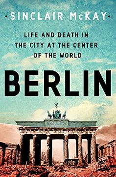 portada Berlin: Life and Death in the City at the Center of the World (in English)