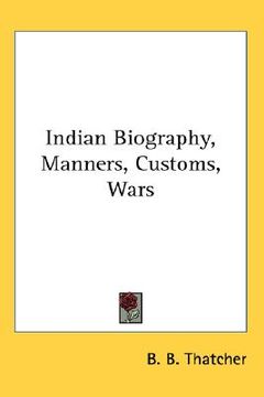 portada indian biography, manners, customs, wars (en Inglés)