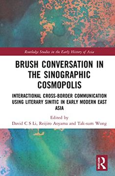 portada Brush Conversation in the Sinographic Cosmopolis: Interactional Cross-Border Communication Using Literary Sinitic in Early Modern East Asia (Routledge Studies in the Early History of Asia) 