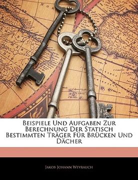 portada Beispiele Und Aufgaben Zur Berechnung Der Statisch Bestimmten Träger Für Brücken Und Dächer (en Alemán)