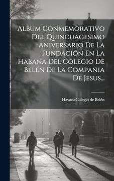 portada Album Conmemorativo del Quincuagesimo Aniversario de la Fundación en la Habana del Colegio de Belén de la Compañia de Jesus.