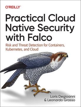 portada Practical Cloud Native Security With Falco: Risk and Threat Detection for Containers, Kubernetes, and Cloud (en Inglés)