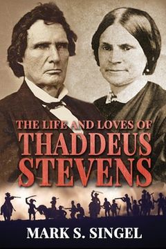 portada The Life and Loves of Thaddeus Stevens (en Inglés)