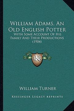 portada william adams, an old english potter: with some account of his family and their productions (1904) (en Inglés)