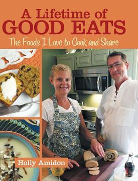 portada A Lifetime of Good Eats: The Foods I Love to Cook and Share (en Inglés)