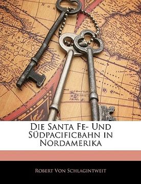 portada Die Santa Fe- Und Sudpacificbahn in Nordamerika (en Alemán)