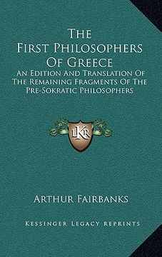 portada the first philosophers of greece: an edition and translation of the remaining fragments of the pre-sokratic philosophers (en Inglés)