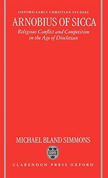 portada Arnobius of Sicca: Religious Conflict and Competition in the age of Diocletian (Oxford Early Christian Studies) (en Inglés)