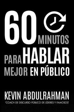 portada 60 Minutos Para Hablar Mejor En Publico: Mejora. Transmite mejor. Siéntete mejor. (in Spanish)