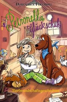 portada Petronella Glückschuh Tierfreundschaftsgeschichten: Petronella ist Eine Liebenswerte Kinderbuchfigur, die Kinder Motiviert, in die Natur zu Gehen. Zum. Oder für Leseanfänger zum Selberlesen.