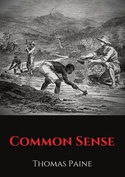 portada Common Sense: A pamphlet by Thomas Paine advocating independence from Great Britain to people in the Thirteen Colonies. (en Inglés)