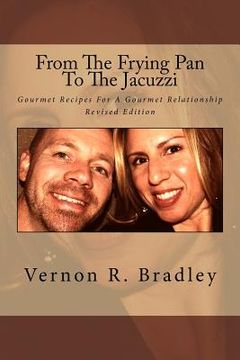 portada From The Frying Pan To The Jacuzzi: Gourmet Recipes For A Gourmet Relationship (en Inglés)