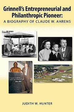 portada grinnell's entrepreneurial and philanthropic pioneer: a biography of claude w. ahrens (en Inglés)