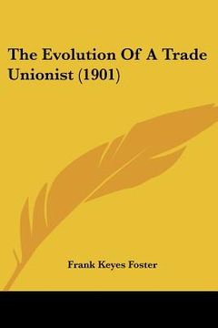 portada the evolution of a trade unionist (1901) (en Inglés)