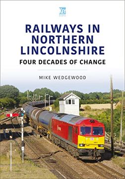 portada Railways in Northern Lincolnshire: Four Decades of Change (Britain'S Railways Series) (en Inglés)