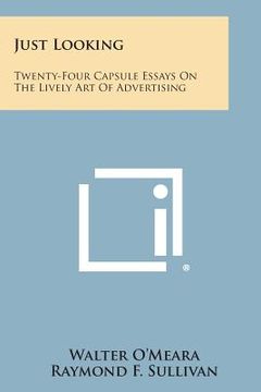 portada Just Looking: Twenty-Four Capsule Essays on the Lively Art of Advertising (in English)