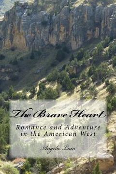 portada The Brave Heart: Romance and Adventure in the American West (en Inglés)
