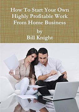 portada How to Start Your own Highly Profitable Work From Home Business (en Inglés)