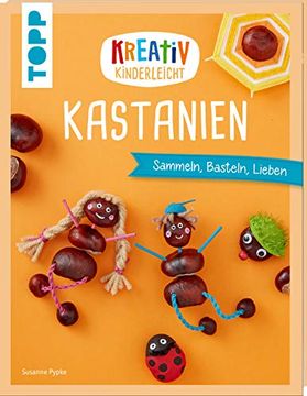 portada Kreativ Kinderleicht Kastanien: Sammeln, Basteln, Lieben (en Alemán)