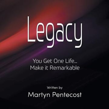 portada Legacy: You Get One Life... Make It Remarkable