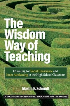 portada The Wisdom Way of Teaching: Educating for Social Conscience and Inner Awakening in the High School Classroom