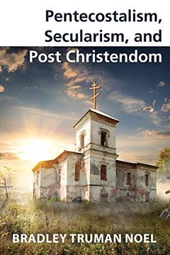 portada Pentecostalism, Secularism, and Post Christendom (en Inglés)
