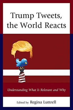 portada Trump Tweets, the World Reacts: Understanding What is Relevant and why (en Inglés)