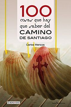 portada 100 Cosas que hay que Saber del Camino de Santiago (in Spanish)