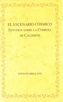 portada El Escenario Cósmico. Estudios Sobre la Comedia de Calderón. (Biblioteca Áurea Hispánica) (in Spanish)