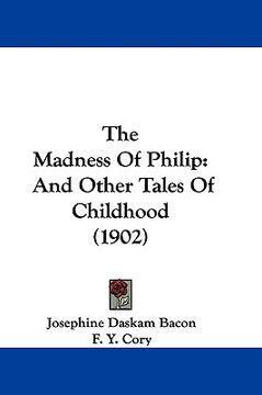 portada the madness of philip: and other tales of childhood (1902) (en Inglés)