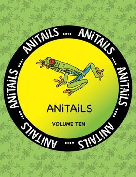 portada ANiTAiLS Volume Ten: Learn about the Red-eyed Tree Frog,Greater Flying Fox,Emerald Tree Boa,Yellow Tang,Western Scrub Jay,Yak,Subittern,Banggai ... All stories based on facts. (Volume 10)