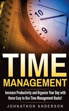portada Time Management: Increase Productivity and Organize Your Day with these Easy to Use Time Management Hacks!