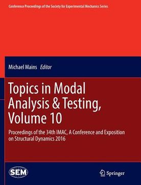 portada Topics in Modal Analysis & Testing, Volume 10: Proceedings of the 34th Imac, a Conference and Exposition on Structural Dynamics 2016 (en Inglés)