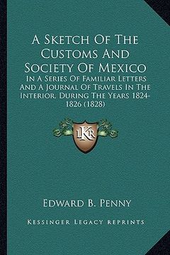 portada a   sketch of the customs and society of mexico: in a series of familiar letters and a journal of travels in the interior, during the years 1824-1826