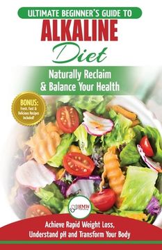 portada Alkaline Diet: The Ultimate Beginner's Alkaline Diet Food Guide to Naturally Reclaim & Balance Your Health, Achieve Rapid Weight Loss (en Inglés)