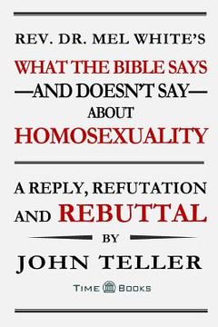 portada What the Bible Says-and Doesn't Say-About Homosexuality: A Reply, Refutation and Rebuttal (en Inglés)