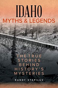 portada Idaho Myths and Legends: The True Stories Behind History's Mysteries (Myths and Mysteries Series) (en Inglés)