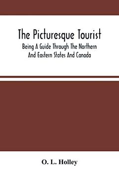 portada The Picturesque Tourist: Being a Guide Through the Northern and Eastern States and Canada; Giving an Accurate Description of Cities and Villages, Celebrated Places of Resort, Etc. (en Inglés)
