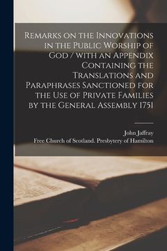 portada Remarks on the Innovations in the Public Worship of God / With an Appendix Containing the Translations and Paraphrases Sanctioned for the Use of Priva