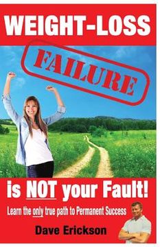 portada Weight-Loss Failure is NOT your Fault!: Why and what you MUST do to succeed permanently. (en Inglés)